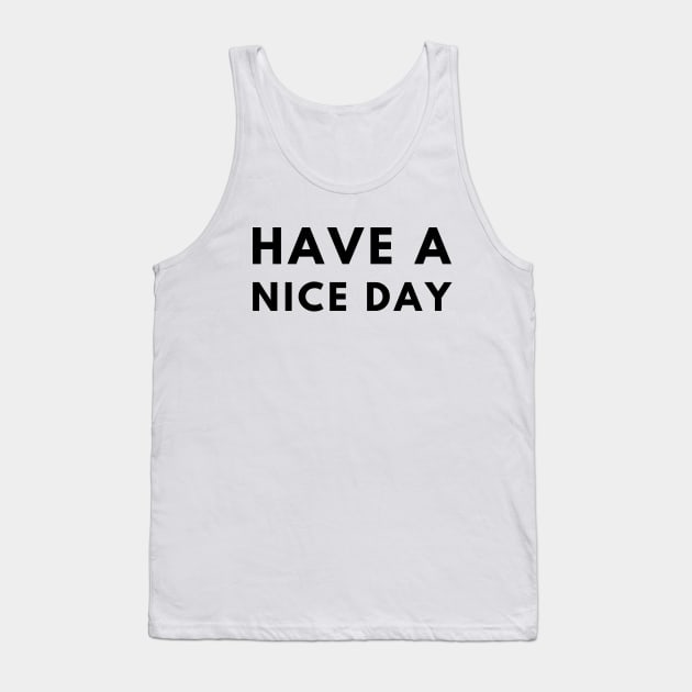 Have A Nice Day Tank Top by officialdesign